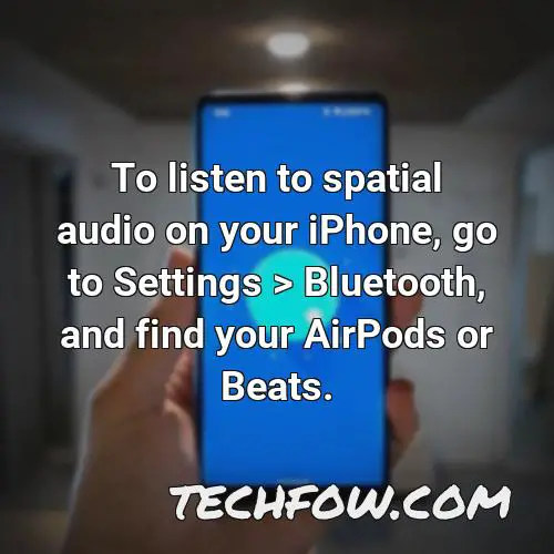 to listen to spatial audio on your iphone go to settings bluetooth and find your airpods or beats