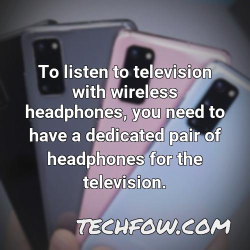 to listen to television with wireless headphones you need to have a dedicated pair of headphones for the television