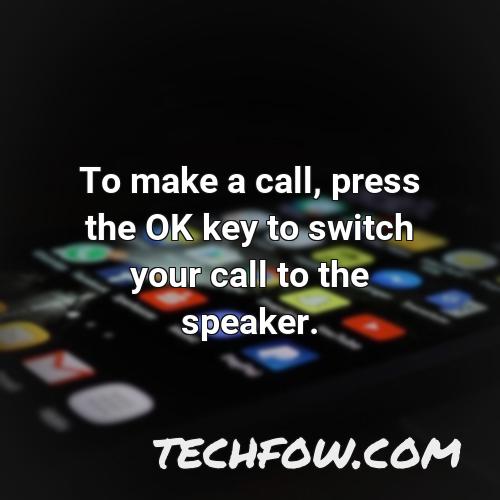 to make a call press the ok key to switch your call to the speaker 1