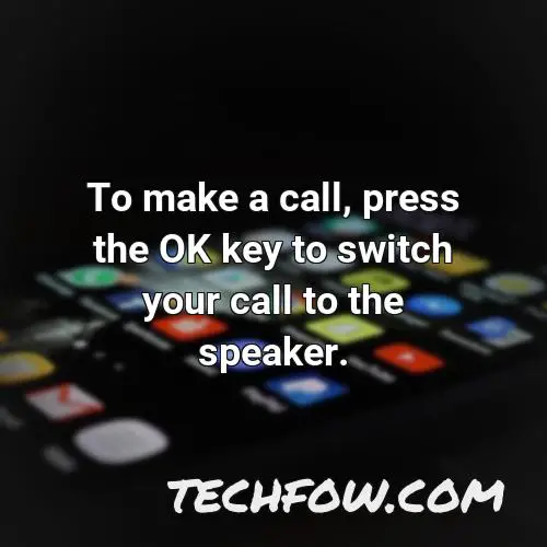 to make a call press the ok key to switch your call to the speaker