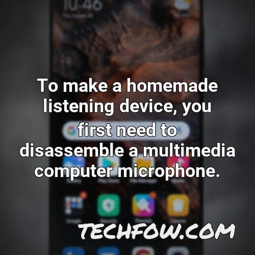 to make a homemade listening device you first need to disassemble a multimedia computer microphone