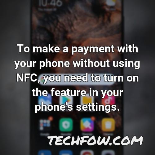 to make a payment with your phone without using nfc you need to turn on the feature in your phone s settings