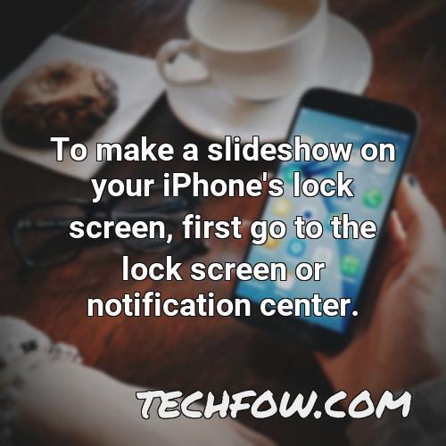 to make a slideshow on your iphone s lock screen first go to the lock screen or notification center