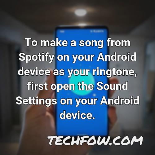 to make a song from spotify on your android device as your ringtone first open the sound settings on your android device