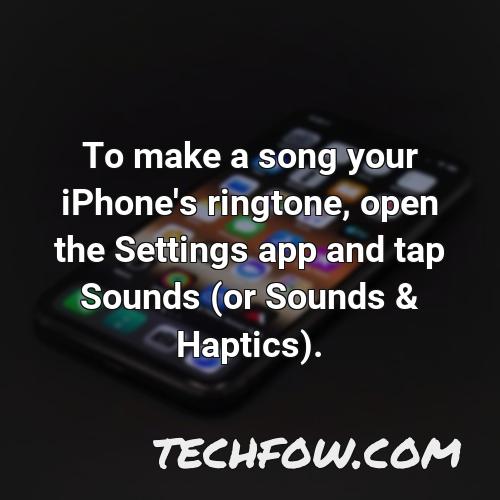 to make a song your iphone s ringtone open the settings app and tap sounds or sounds haptics