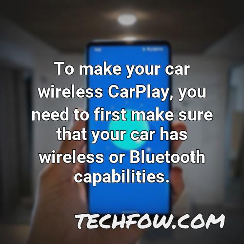 to make your car wireless carplay you need to first make sure that your car has wireless or bluetooth capabilities