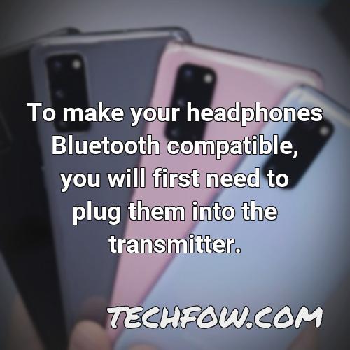 to make your headphones bluetooth compatible you will first need to plug them into the transmitter