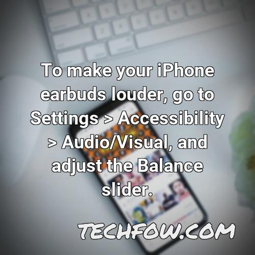 to make your iphone earbuds louder go to settings accessibility audio visual and adjust the balance slider
