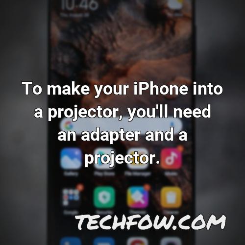 to make your iphone into a projector you ll need an adapter and a projector