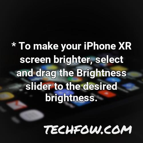 to make your iphone xr screen brighter select and drag the brightness slider to the desired brightness