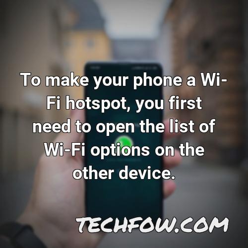to make your phone a wi fi hotspot you first need to open the list of wi fi options on the other device