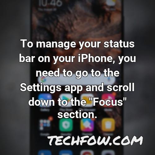 to manage your status bar on your iphone you need to go to the settings app and scroll down to the focus section