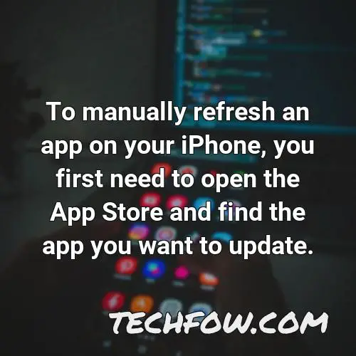 to manually refresh an app on your iphone you first need to open the app store and find the app you want to update