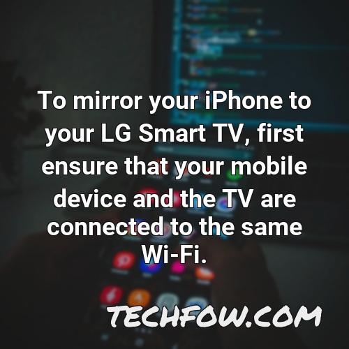 to mirror your iphone to your lg smart tv first ensure that your mobile device and the tv are connected to the same wi fi