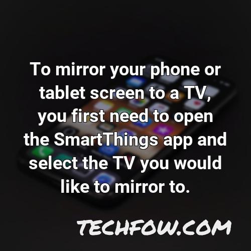 to mirror your phone or tablet screen to a tv you first need to open the smartthings app and select the tv you would like to mirror to