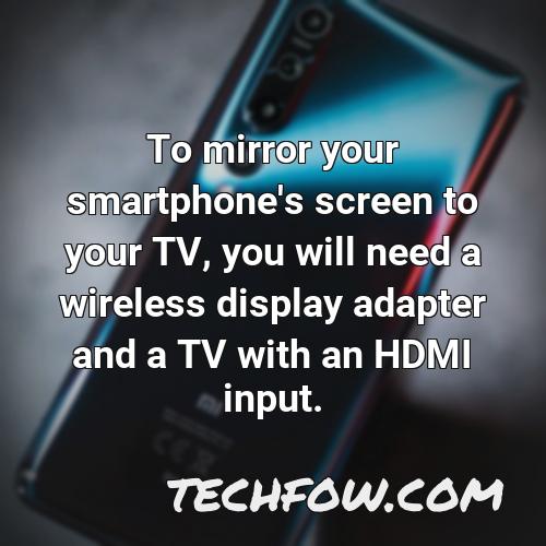 to mirror your smartphone s screen to your tv you will need a wireless display adapter and a tv with an hdmi input
