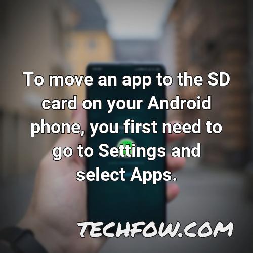 to move an app to the sd card on your android phone you first need to go to settings and select apps