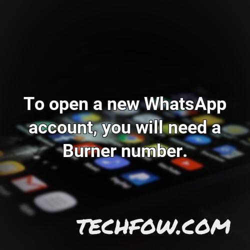 to open a new whatsapp account you will need a burner number