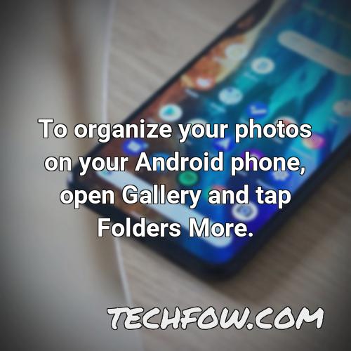 to organize your photos on your android phone open gallery and tap folders more