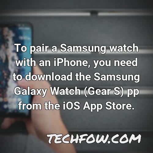 to pair a samsung watch with an iphone you need to download the samsung galaxy watch gear s pp from the ios app store