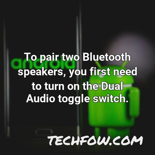 to pair two bluetooth speakers you first need to turn on the dual audio toggle switch
