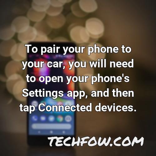 to pair your phone to your car you will need to open your phone s settings app and then tap connected devices