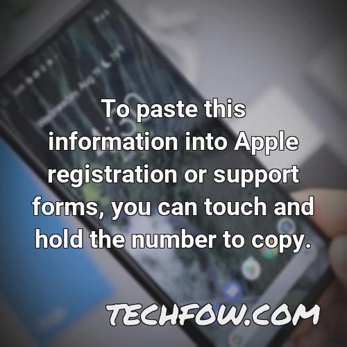 to paste this information into apple registration or support forms you can touch and hold the number to copy