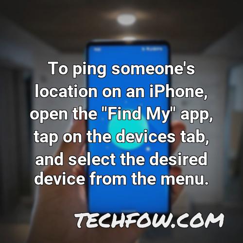 to ping someone s location on an iphone open the find my app tap on the devices tab and select the desired device from the menu