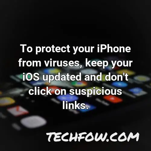 to protect your iphone from viruses keep your ios updated and don t click on suspicious links