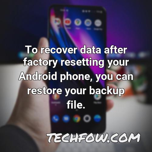 to recover data after factory resetting your android phone you can restore your backup file