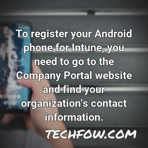to register your android phone for intune you need to go to the company portal website and find your organization s contact information
