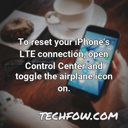 to reset your iphone s lte connection open control center and toggle the airplane icon on