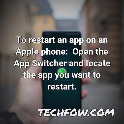 to restart an app on an apple phone open the app switcher and locate the app you want to restart