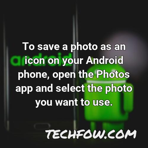 to save a photo as an icon on your android phone open the photos app and select the photo you want to use
