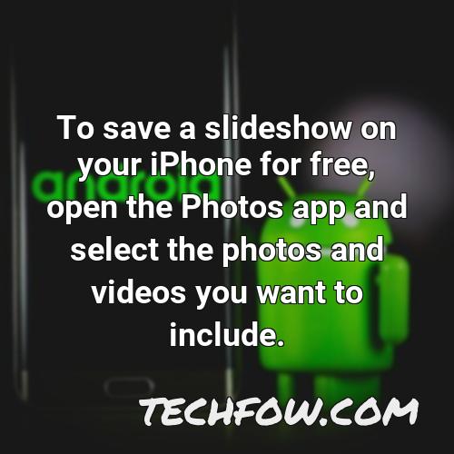 to save a slideshow on your iphone for free open the photos app and select the photos and videos you want to include