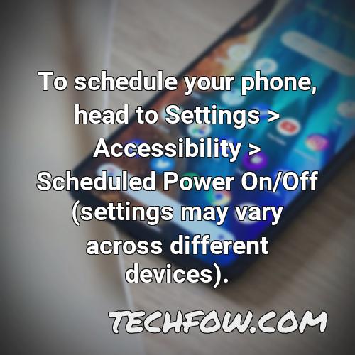 to schedule your phone head to settings accessibility scheduled power on off settings may vary across different devices