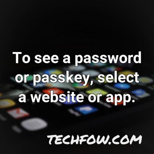 to see a password or passkey select a website or app