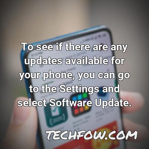 to see if there are any updates available for your phone you can go to the settings and select software update