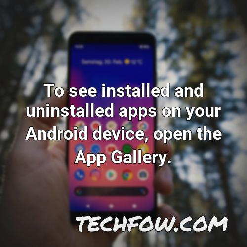 to see installed and uninstalled apps on your android device open the app gallery