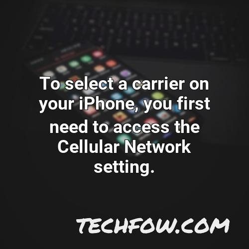 to select a carrier on your iphone you first need to access the cellular network setting