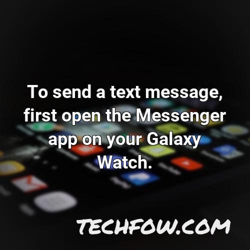 to send a text message first open the messenger app on your galaxy watch