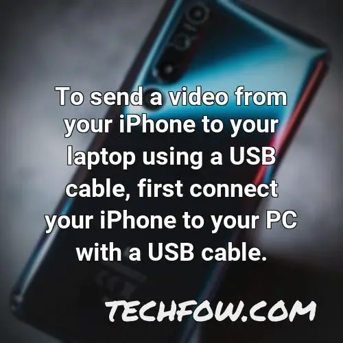 to send a video from your iphone to your laptop using a usb cable first connect your iphone to your pc with a usb cable