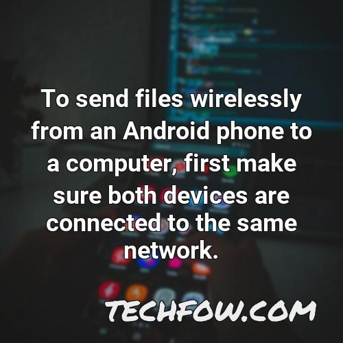 to send files wirelessly from an android phone to a computer first make sure both devices are connected to the same network