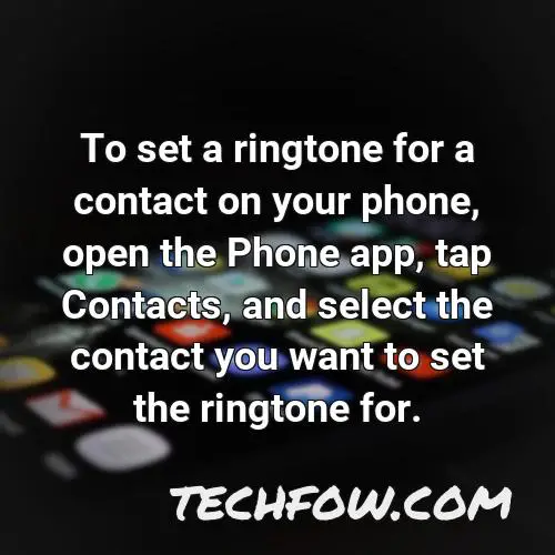 to set a ringtone for a contact on your phone open the phone app tap contacts and select the contact you want to set the ringtone for 1