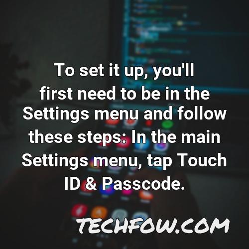 to set it up you ll first need to be in the settings menu and follow these steps in the main settings menu tap touch id passcode