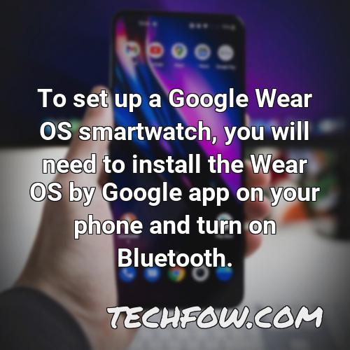 to set up a google wear os smartwatch you will need to install the wear os by google app on your phone and turn on bluetooth
