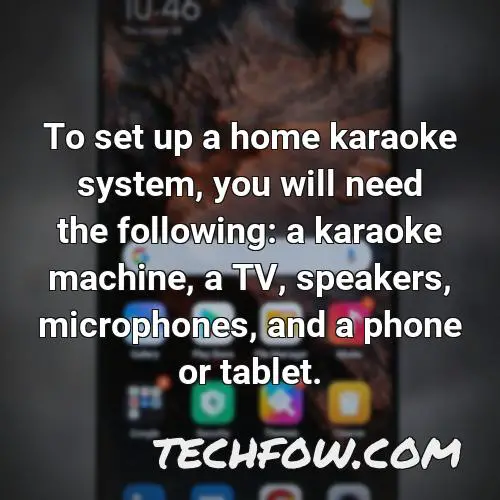 to set up a home karaoke system you will need the following a karaoke machine a tv speakers microphones and a phone or tablet