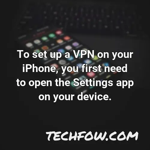 to set up a vpn on your iphone you first need to open the settings app on your device