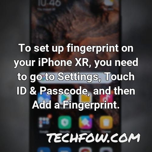 to set up fingerprint on your iphone xr you need to go to settings touch id passcode and then add a fingerprint