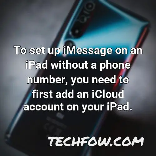 to set up imessage on an ipad without a phone number you need to first add an icloud account on your ipad